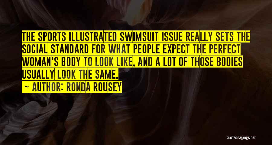 Ronda Rousey Quotes: The Sports Illustrated Swimsuit Issue Really Sets The Social Standard For What People Expect The Perfect Woman's Body To Look