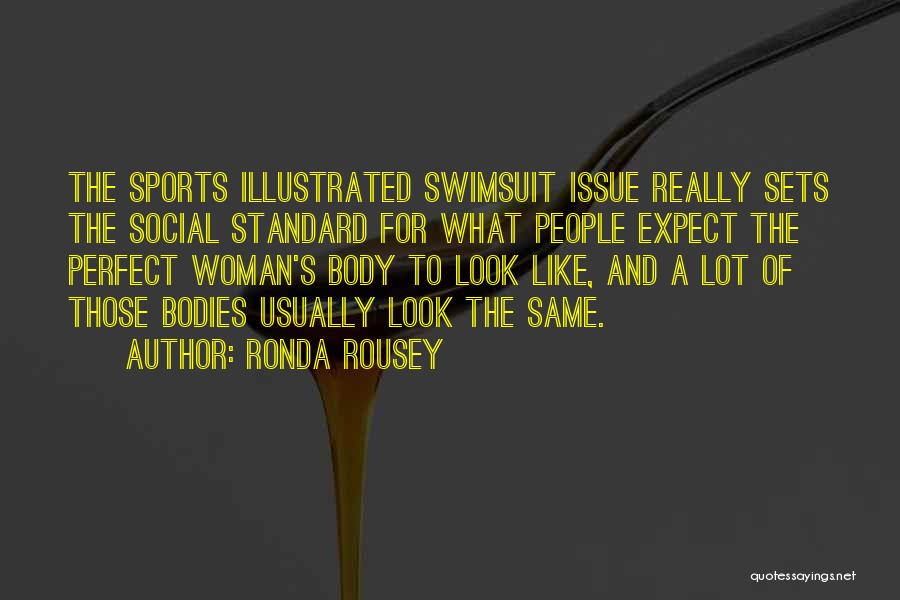 Ronda Rousey Quotes: The Sports Illustrated Swimsuit Issue Really Sets The Social Standard For What People Expect The Perfect Woman's Body To Look