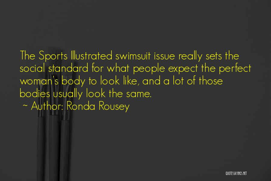 Ronda Rousey Quotes: The Sports Illustrated Swimsuit Issue Really Sets The Social Standard For What People Expect The Perfect Woman's Body To Look