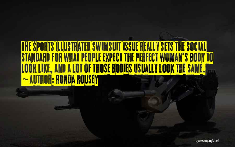 Ronda Rousey Quotes: The Sports Illustrated Swimsuit Issue Really Sets The Social Standard For What People Expect The Perfect Woman's Body To Look