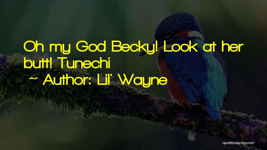 Lil' Wayne Quotes: Oh My God Becky! Look At Her Butt! Tunechi