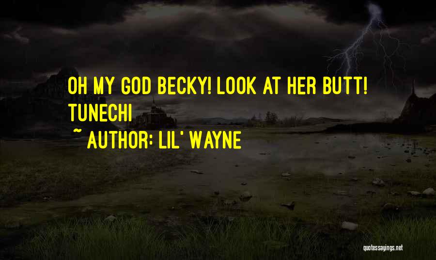 Lil' Wayne Quotes: Oh My God Becky! Look At Her Butt! Tunechi