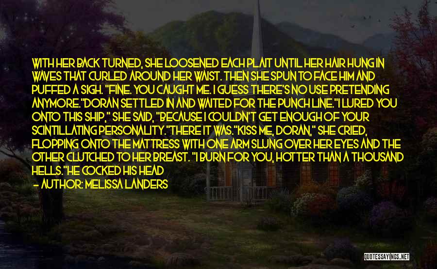 Melissa Landers Quotes: With Her Back Turned, She Loosened Each Plait Until Her Hair Hung In Waves That Curled Around Her Waist. Then