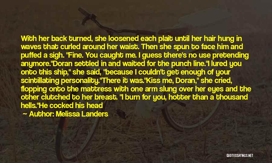 Melissa Landers Quotes: With Her Back Turned, She Loosened Each Plait Until Her Hair Hung In Waves That Curled Around Her Waist. Then