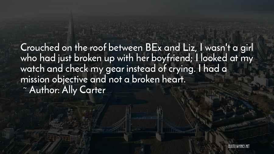 Ally Carter Quotes: Crouched On The Roof Between Bex And Liz, I Wasn't A Girl Who Had Just Broken Up With Her Boyfriend;