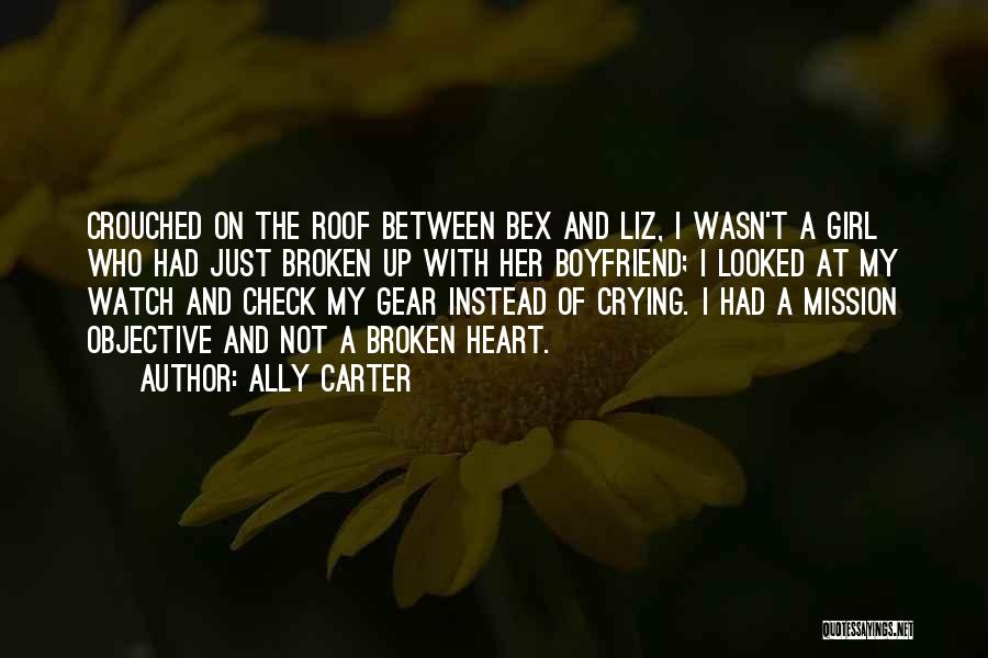 Ally Carter Quotes: Crouched On The Roof Between Bex And Liz, I Wasn't A Girl Who Had Just Broken Up With Her Boyfriend;