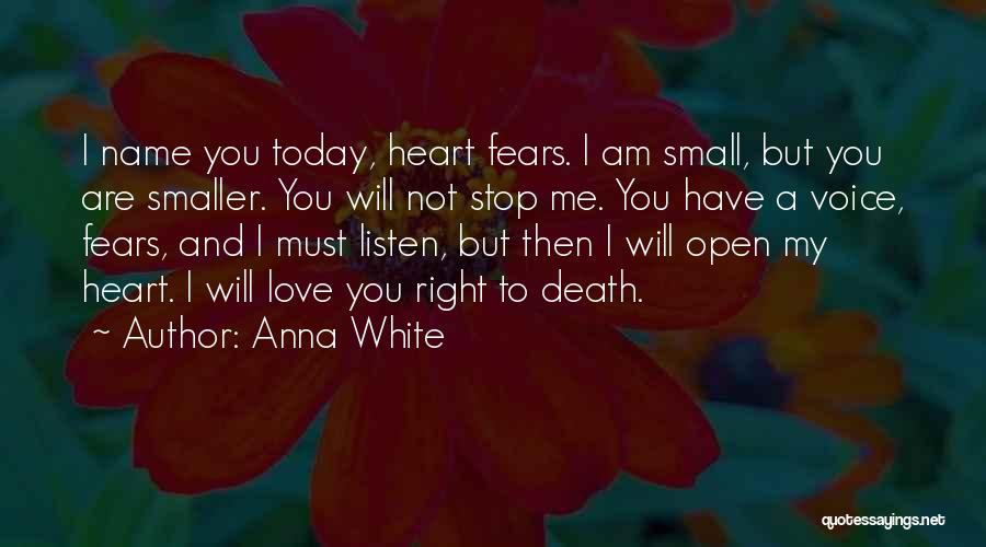 Anna White Quotes: I Name You Today, Heart Fears. I Am Small, But You Are Smaller. You Will Not Stop Me. You Have