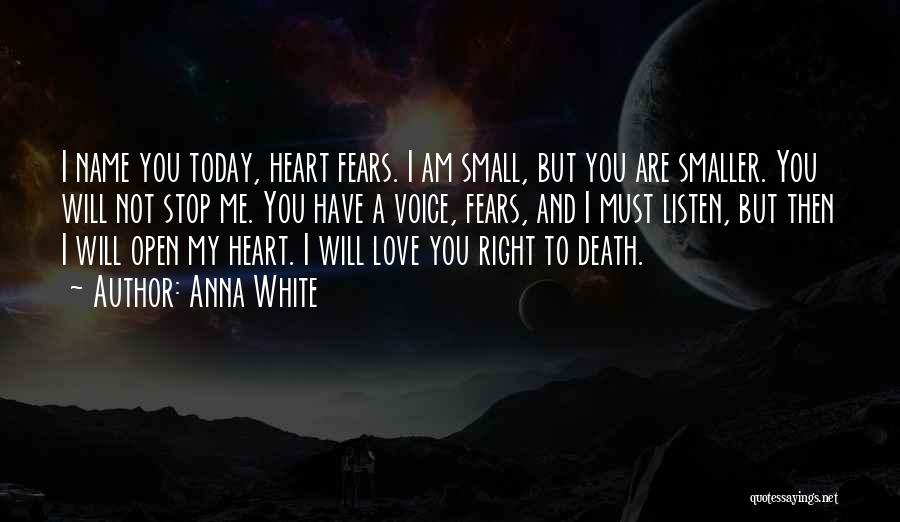 Anna White Quotes: I Name You Today, Heart Fears. I Am Small, But You Are Smaller. You Will Not Stop Me. You Have