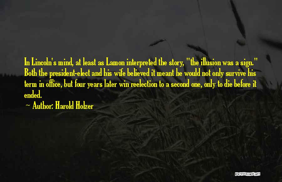 Harold Holzer Quotes: In Lincoln's Mind, At Least As Lamon Interpreted The Story, The Illusion Was A Sign. Both The President-elect And His