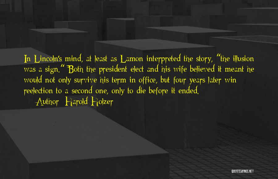 Harold Holzer Quotes: In Lincoln's Mind, At Least As Lamon Interpreted The Story, The Illusion Was A Sign. Both The President-elect And His