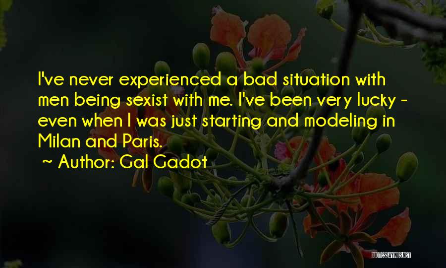 Gal Gadot Quotes: I've Never Experienced A Bad Situation With Men Being Sexist With Me. I've Been Very Lucky - Even When I