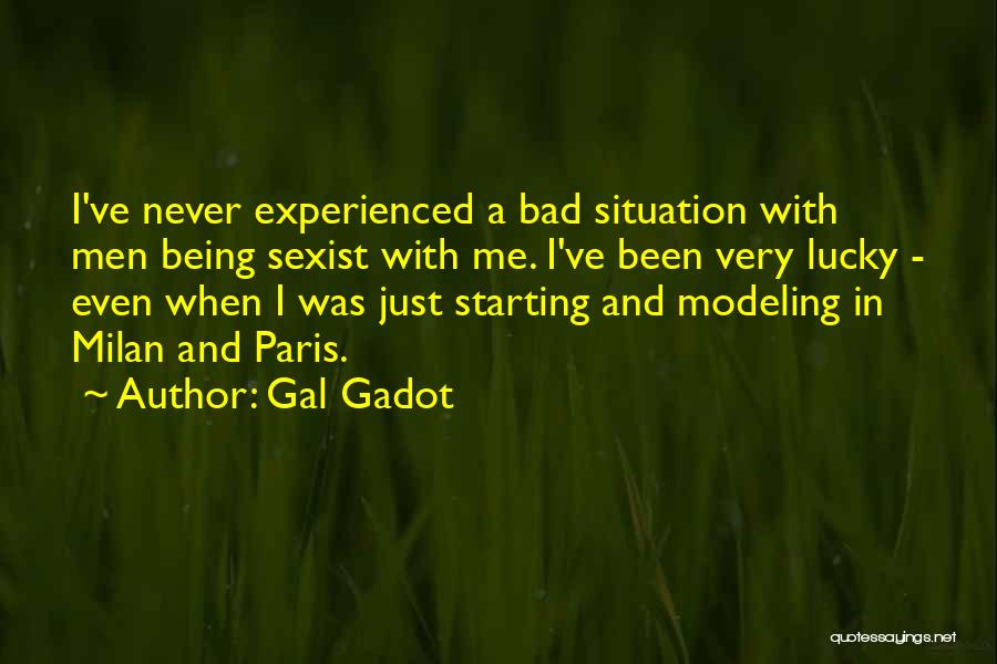 Gal Gadot Quotes: I've Never Experienced A Bad Situation With Men Being Sexist With Me. I've Been Very Lucky - Even When I