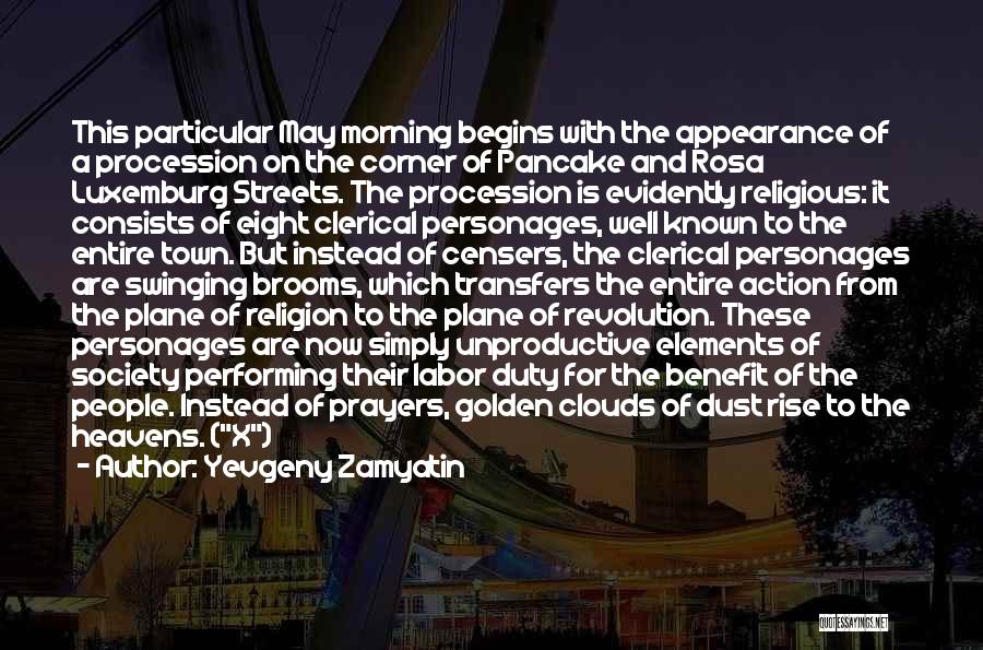 Yevgeny Zamyatin Quotes: This Particular May Morning Begins With The Appearance Of A Procession On The Corner Of Pancake And Rosa Luxemburg Streets.