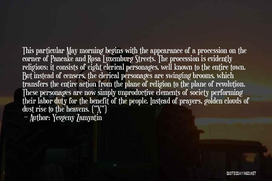 Yevgeny Zamyatin Quotes: This Particular May Morning Begins With The Appearance Of A Procession On The Corner Of Pancake And Rosa Luxemburg Streets.