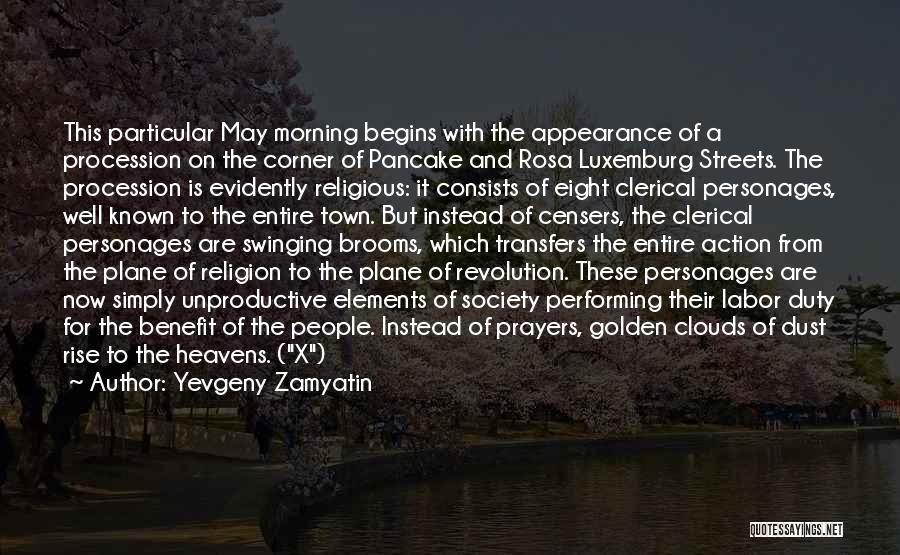 Yevgeny Zamyatin Quotes: This Particular May Morning Begins With The Appearance Of A Procession On The Corner Of Pancake And Rosa Luxemburg Streets.