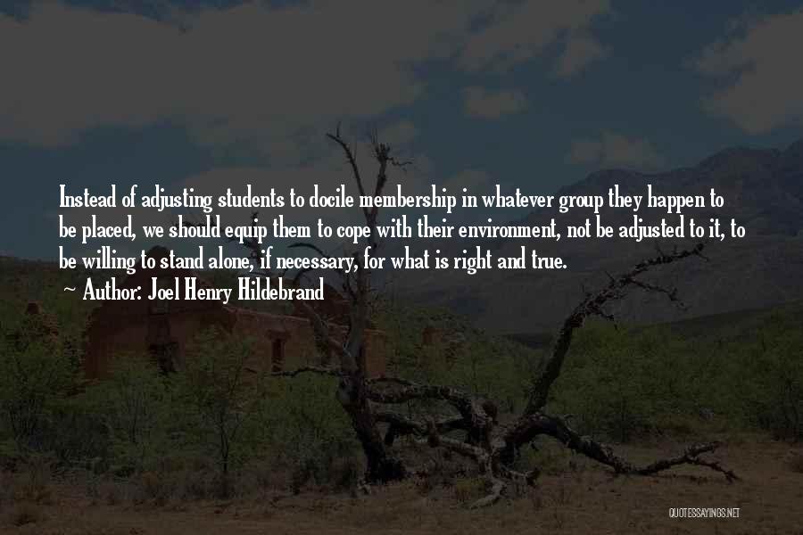 Joel Henry Hildebrand Quotes: Instead Of Adjusting Students To Docile Membership In Whatever Group They Happen To Be Placed, We Should Equip Them To