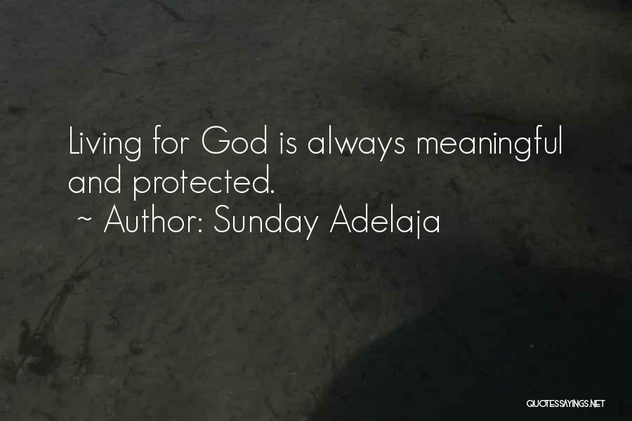 Sunday Adelaja Quotes: Living For God Is Always Meaningful And Protected.