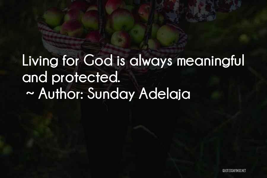 Sunday Adelaja Quotes: Living For God Is Always Meaningful And Protected.