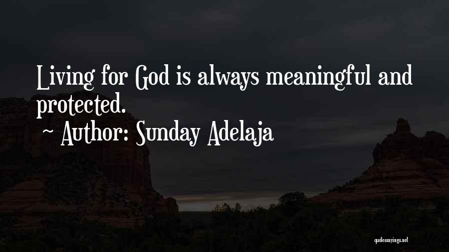 Sunday Adelaja Quotes: Living For God Is Always Meaningful And Protected.