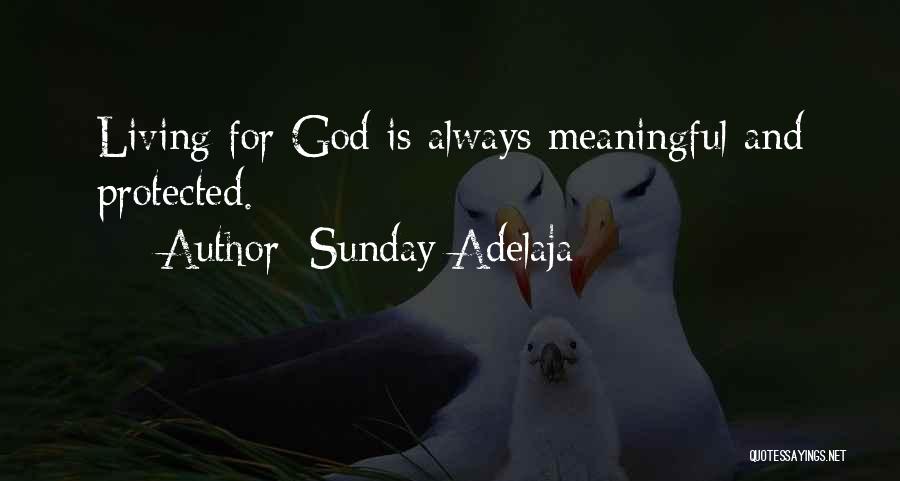 Sunday Adelaja Quotes: Living For God Is Always Meaningful And Protected.