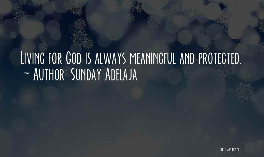 Sunday Adelaja Quotes: Living For God Is Always Meaningful And Protected.