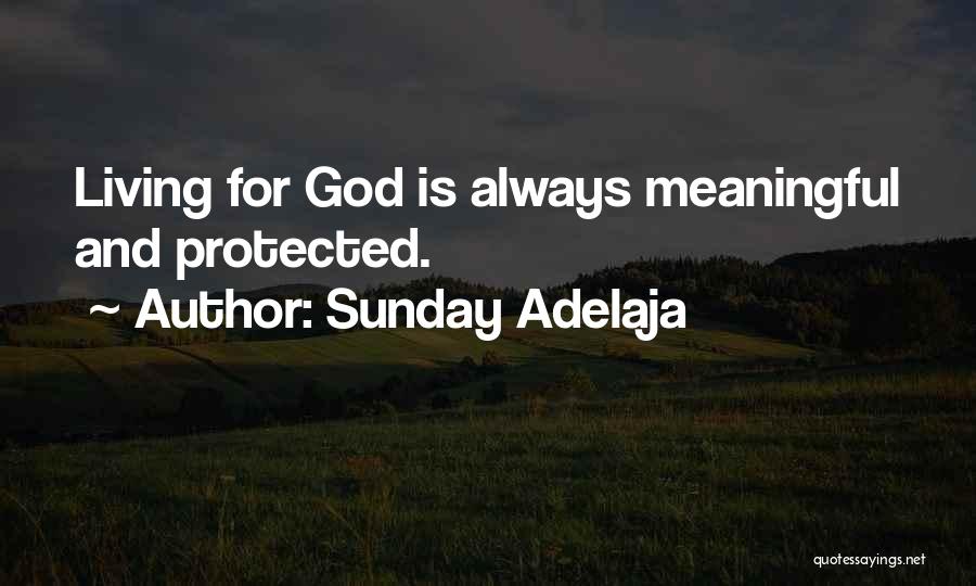 Sunday Adelaja Quotes: Living For God Is Always Meaningful And Protected.