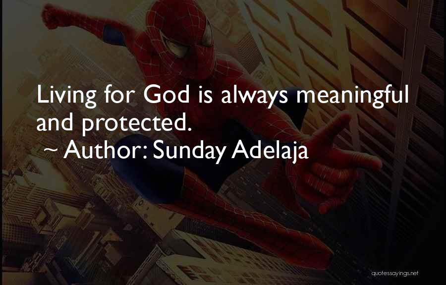 Sunday Adelaja Quotes: Living For God Is Always Meaningful And Protected.