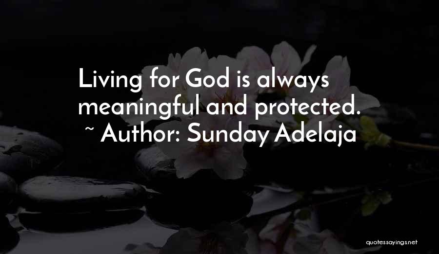 Sunday Adelaja Quotes: Living For God Is Always Meaningful And Protected.