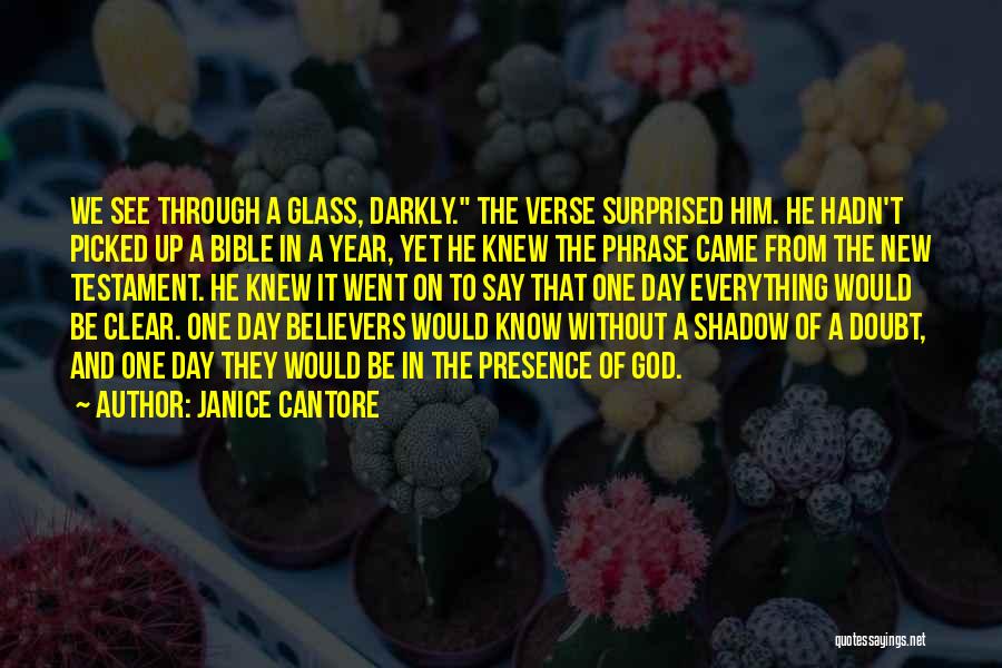 Janice Cantore Quotes: We See Through A Glass, Darkly. The Verse Surprised Him. He Hadn't Picked Up A Bible In A Year, Yet