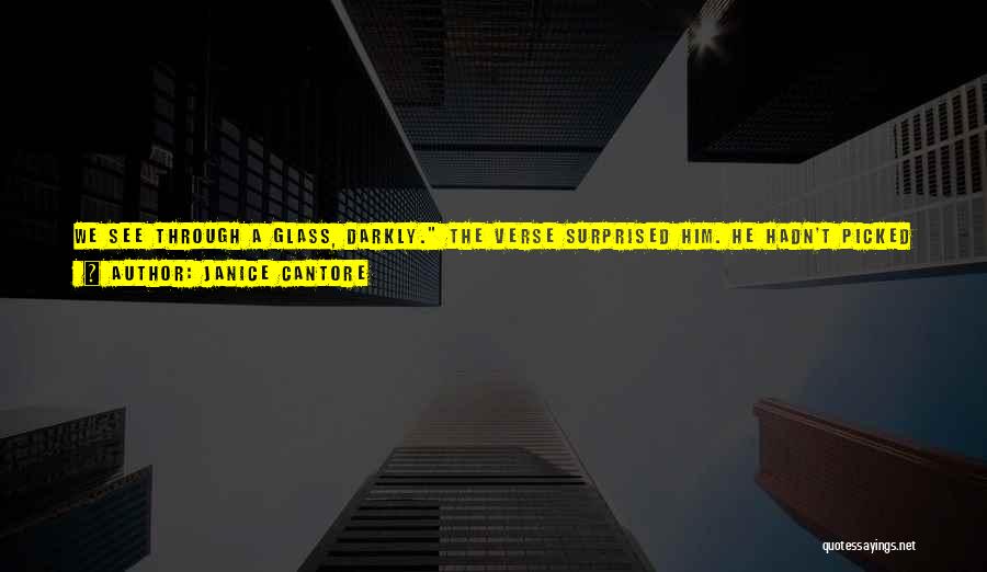 Janice Cantore Quotes: We See Through A Glass, Darkly. The Verse Surprised Him. He Hadn't Picked Up A Bible In A Year, Yet