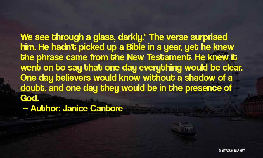 Janice Cantore Quotes: We See Through A Glass, Darkly. The Verse Surprised Him. He Hadn't Picked Up A Bible In A Year, Yet