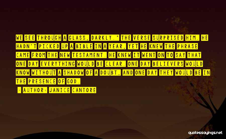 Janice Cantore Quotes: We See Through A Glass, Darkly. The Verse Surprised Him. He Hadn't Picked Up A Bible In A Year, Yet
