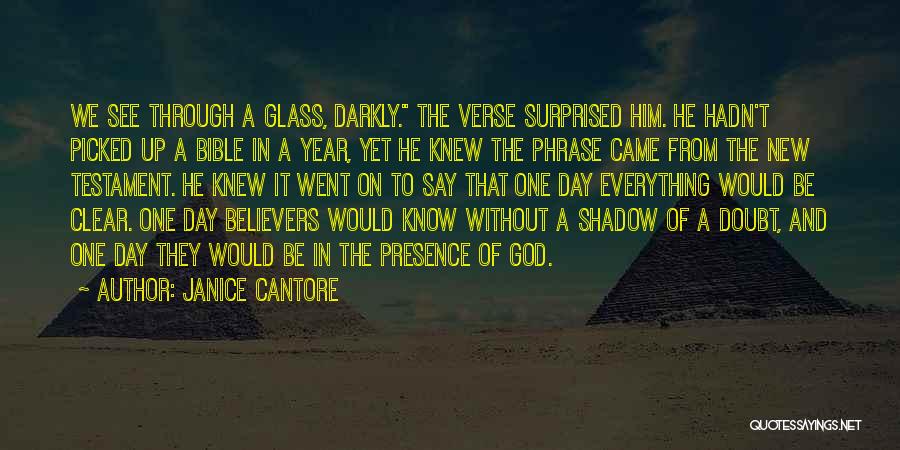 Janice Cantore Quotes: We See Through A Glass, Darkly. The Verse Surprised Him. He Hadn't Picked Up A Bible In A Year, Yet