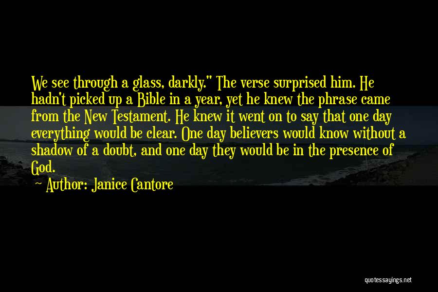 Janice Cantore Quotes: We See Through A Glass, Darkly. The Verse Surprised Him. He Hadn't Picked Up A Bible In A Year, Yet