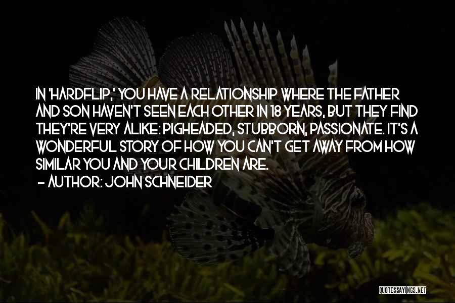 John Schneider Quotes: In 'hardflip,' You Have A Relationship Where The Father And Son Haven't Seen Each Other In 18 Years, But They