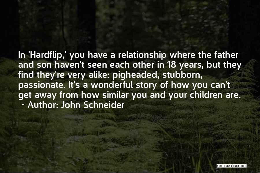 John Schneider Quotes: In 'hardflip,' You Have A Relationship Where The Father And Son Haven't Seen Each Other In 18 Years, But They