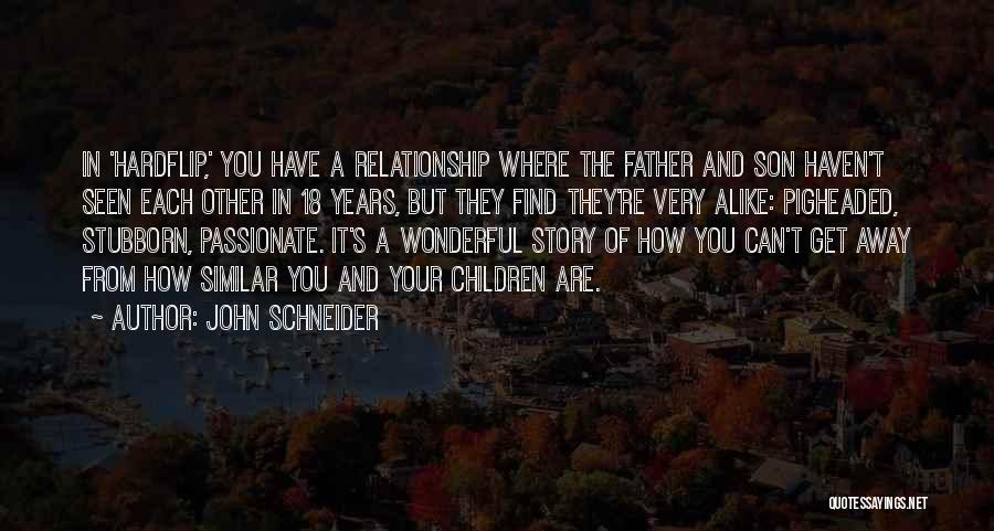 John Schneider Quotes: In 'hardflip,' You Have A Relationship Where The Father And Son Haven't Seen Each Other In 18 Years, But They