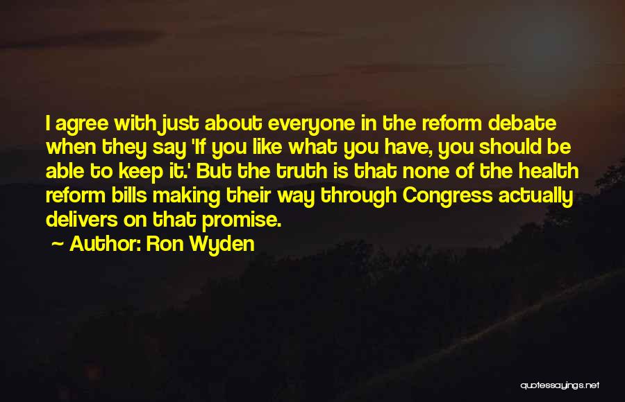 Ron Wyden Quotes: I Agree With Just About Everyone In The Reform Debate When They Say 'if You Like What You Have, You