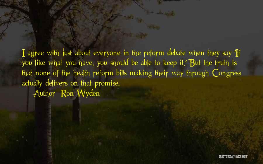 Ron Wyden Quotes: I Agree With Just About Everyone In The Reform Debate When They Say 'if You Like What You Have, You