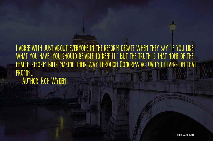 Ron Wyden Quotes: I Agree With Just About Everyone In The Reform Debate When They Say 'if You Like What You Have, You