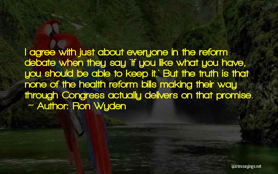 Ron Wyden Quotes: I Agree With Just About Everyone In The Reform Debate When They Say 'if You Like What You Have, You