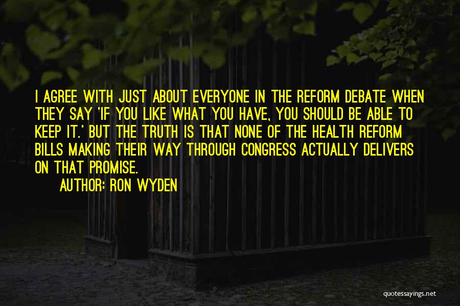 Ron Wyden Quotes: I Agree With Just About Everyone In The Reform Debate When They Say 'if You Like What You Have, You