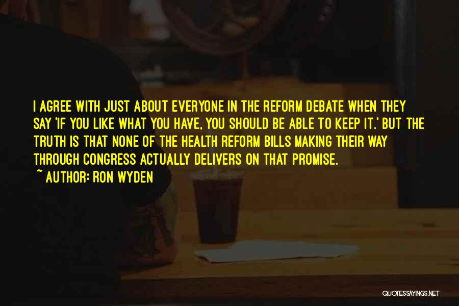 Ron Wyden Quotes: I Agree With Just About Everyone In The Reform Debate When They Say 'if You Like What You Have, You