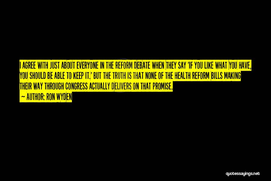 Ron Wyden Quotes: I Agree With Just About Everyone In The Reform Debate When They Say 'if You Like What You Have, You