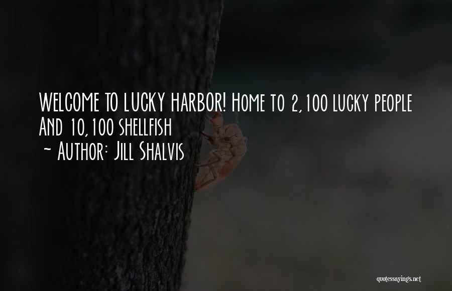 Jill Shalvis Quotes: Welcome To Lucky Harbor! Home To 2,100 Lucky People And 10,100 Shellfish