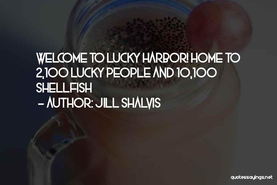 Jill Shalvis Quotes: Welcome To Lucky Harbor! Home To 2,100 Lucky People And 10,100 Shellfish
