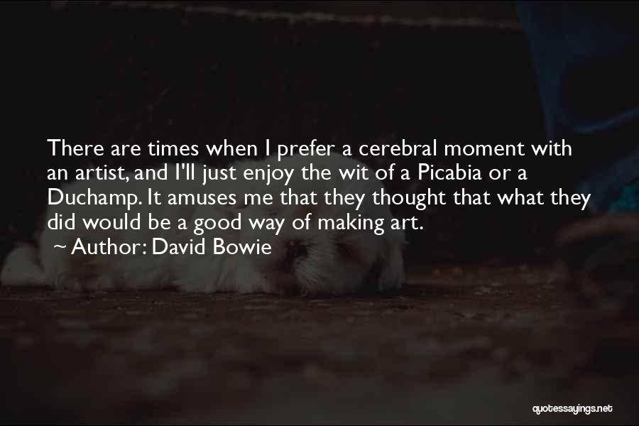 David Bowie Quotes: There Are Times When I Prefer A Cerebral Moment With An Artist, And I'll Just Enjoy The Wit Of A