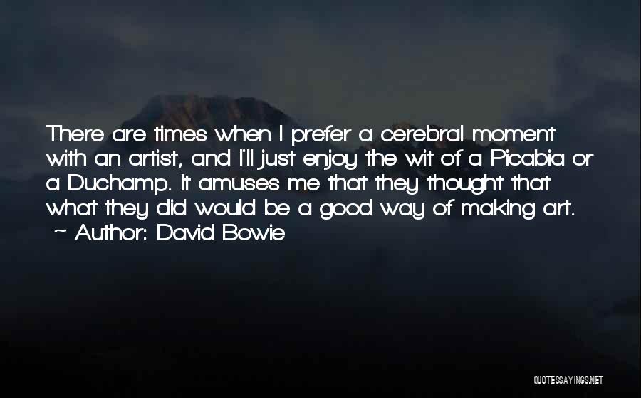 David Bowie Quotes: There Are Times When I Prefer A Cerebral Moment With An Artist, And I'll Just Enjoy The Wit Of A