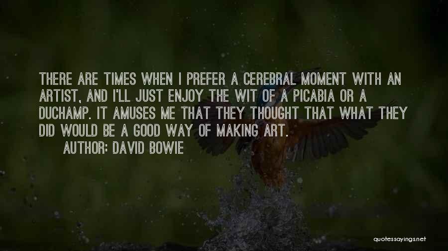 David Bowie Quotes: There Are Times When I Prefer A Cerebral Moment With An Artist, And I'll Just Enjoy The Wit Of A