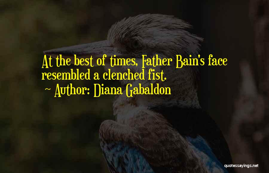 Diana Gabaldon Quotes: At The Best Of Times, Father Bain's Face Resembled A Clenched Fist.